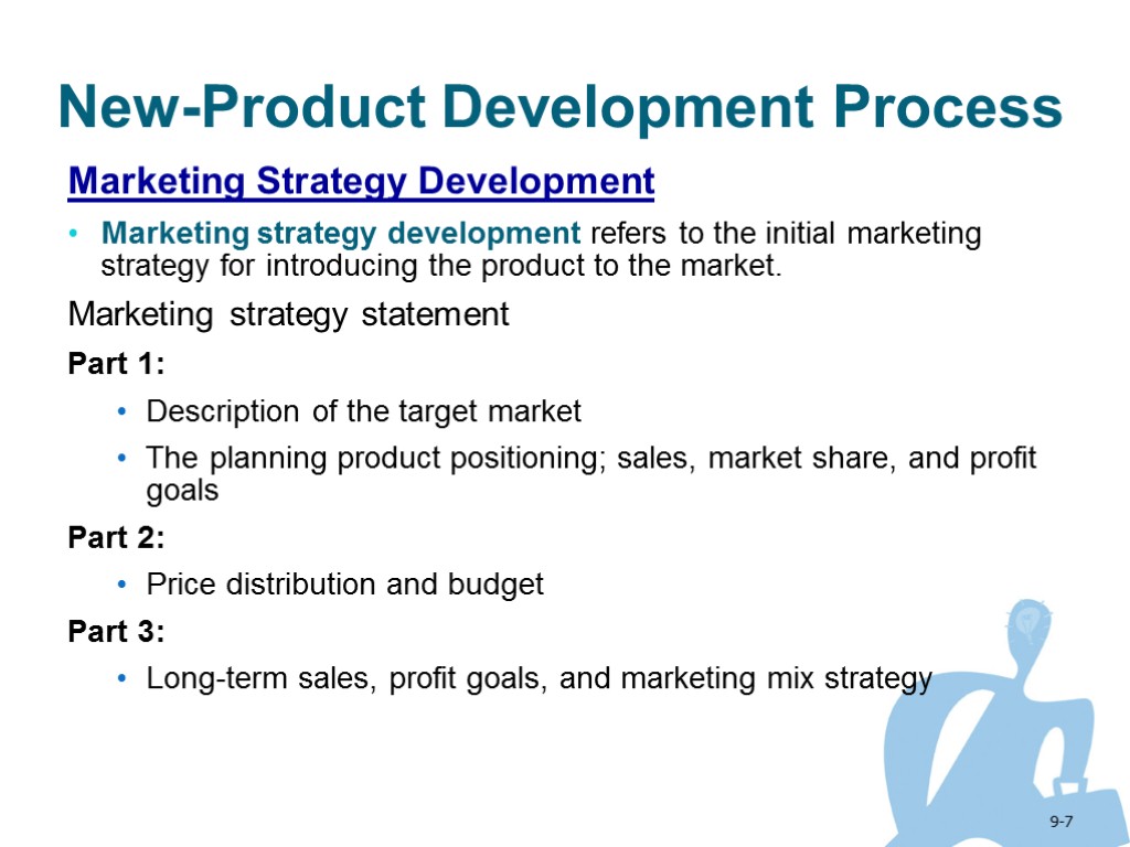 9-7 New-Product Development Process Marketing Strategy Development Marketing strategy development refers to the initial